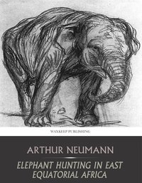 Elephant Hunting in East Equatorial Africa - Arthur Neumann - ebook