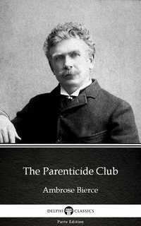 The Parenticide Club by Ambrose Bierce (Illustrated) - Ambrose Bierce - ebook