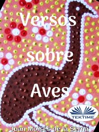 Versos Sobre Aves - Juan Moisés De La Serna - ebook