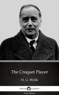 The Croquet Player by H. G. Wells (Illustrated) - H. G. Wells - ebook