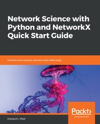 Network Science with Python and NetworkX Quick Start Guide - Edward L. Platt - ebook