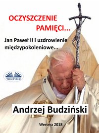 Oczyszczenie Pamięci. Jan Paweł Ii I Modlitwa Międzypokoleniowa - Andrzej Stanislaw  Budzinski - ebook