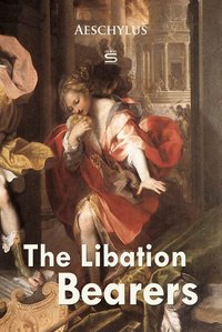 The Libation Bearers - Aeschylus - ebook