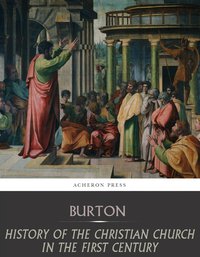 History of the Christian Church in the First Century - Edward Burton - ebook