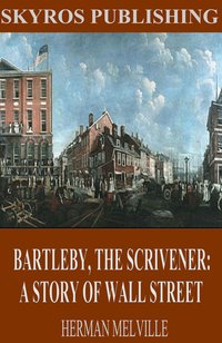 Bartleby, The Scrivener: A Story of Wall Street - Herman Melville - ebook