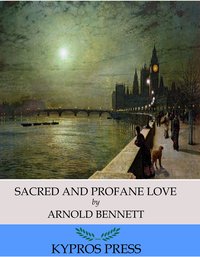 Sacred and Profane Love - Arnold Bennett - ebook