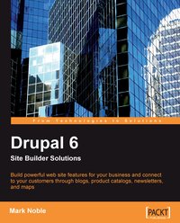Drupal 6 Site Builder Solutions - Mark Noble - ebook
