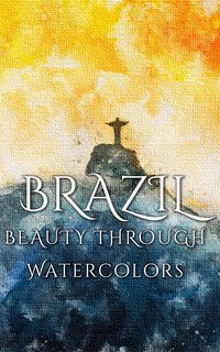 Brazil Beauty Through Watercolors - Daniyal Martina - ebook