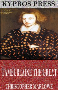 Tamburlaine the Great - Christopher Marlowe - ebook