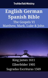 English German Spanish Bible - The Gospels VI - Matthew, Mark, Luke & John - TruthBeTold Ministry - ebook