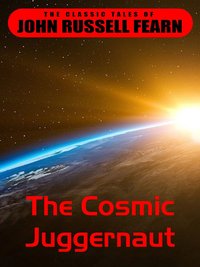 The Cosmic Juggernaut - John Russel Fearn - ebook