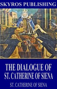 The Dialogue of St. Catherine of Siena - St. Catherine of Siena - ebook