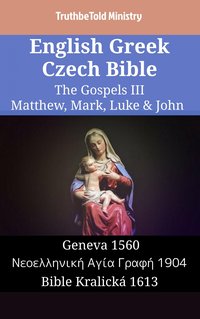 English Greek Czech Bible - The Gospels III - Matthew, Mark, Luke & John - TruthBeTold Ministry - ebook