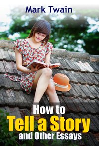 How to Tell a Story and Other Essays - Mark Twain - ebook