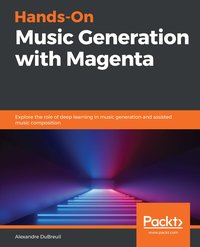 Hands-On Music Generation with Magenta - Alexandre DuBreuil - ebook