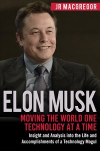 Elon Musk: Moving the World One Technology at a Time - JR MacGregor - ebook