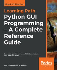 Python GUI Programming - A Complete Reference Guide - Alan D. Moore - ebook