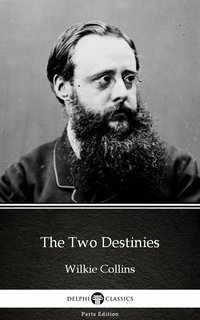The Two Destinies by Wilkie Collins - Delphi Classics (Illustrated) - Wilkie Collins - ebook
