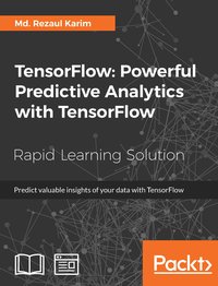 TensorFlow: Powerful Predictive Analytics with TensorFlow - Md. Rezaul Karim - ebook