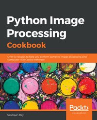 Python Image Processing Cookbook - Sandipan Dey - ebook