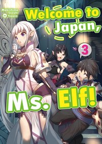 Welcome to Japan, Ms. Elf! Volume 3 - Makishima Suzuki - ebook