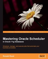 Mastering Oracle Scheduler in Oracle 11g Databases - Ronald Rood - ebook