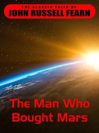 The Man Who Bought Mars - John Russel Fearn - ebook
