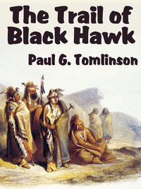The Trail of Black Hawk - Paul G. Tomlinson - ebook
