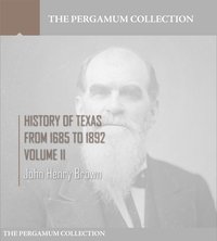 History of Texas, from 1685 to 1892 Volume II - John Henry Brown - ebook