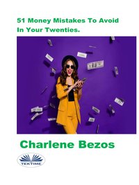51 Money Mistakes To Avoid In Your Twenties - Charlene Bezos - ebook