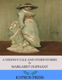 A Widow’s Tale and Other Stories - Margaret Oliphant - ebook