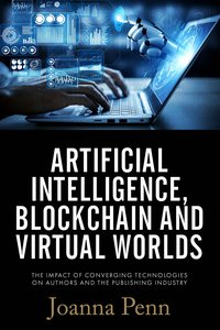 Artificial Intelligence, Blockchain, and Virtual Worlds - Joanna Penn - ebook