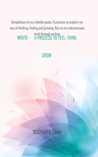Write - a Process to Feel, Think, Grow - Sushanta Saha - ebook