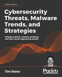 Cybersecurity Threats, Malware Trends, and Strategies - Tim Rains - ebook