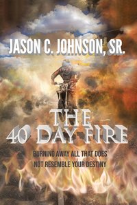 The 40 Day Fire - Jason C. Johnson Sr. - ebook