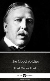 The Good Soldier by Ford Madox Ford - Delphi Classics (Illustrated) - Ford Madox Ford - ebook
