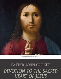 Devotion to the Sacred Heart of Jesus - Father John Croiset - ebook
