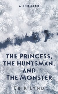 The Princess, The Huntsman, and the Monster - Erik Lynd - ebook