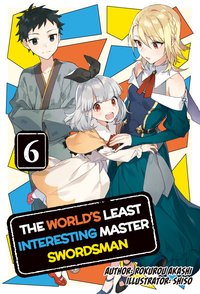 The World's Least Interesting Master Swordsman: Volume 6 - Rokurou Akashi - ebook