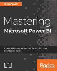 Mastering Microsoft Power BI - Brett Powell - ebook