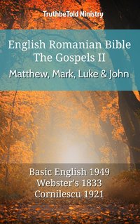 English Romanian Bible - The Gospels II - Matthew, Mark, Luke and John - TruthBeTold Ministry - ebook