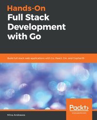 Hands-On Full Stack Development with Go - Mina Andrawos - ebook
