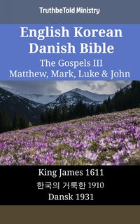 English Korean Danish Bible - The Gospels III - Matthew, Mark, Luke & John - TruthBeTold Ministry - ebook