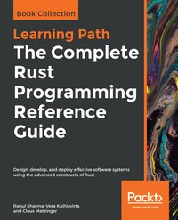 The Complete Rust Programming Reference Guide - Rahul Sharma - ebook