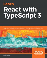 Learn React with TypeScript 3 - Carl Rippon - ebook