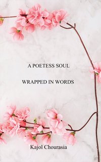 A Poetess Soul Wrapped In Words - Kajol Chourasia - ebook