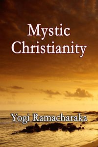Mystic Christianity - Yogi Ramacharaka - ebook