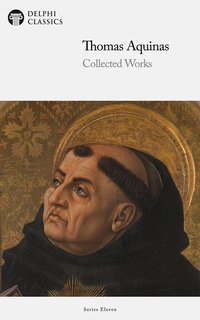 Delphi Collected Works of Thomas Aquinas (Illustrated) - Thomas Aquinas - ebook