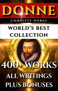 John Donne Complete Works – World’s Best Collection - John Donne - ebook