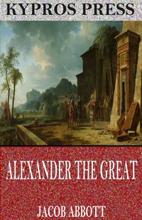 Alexander the Great - Jacob Abbott - ebook